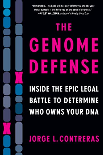 The Genome Defense : Inside the Epic Legal Battle to Determine Who Owns Your DNA
