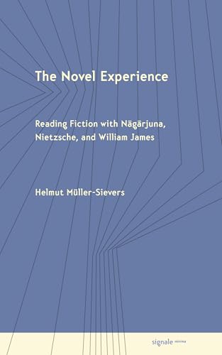 The Novel Experience : Reading Fiction with Nagarjuna, Nietzsche, and William James
