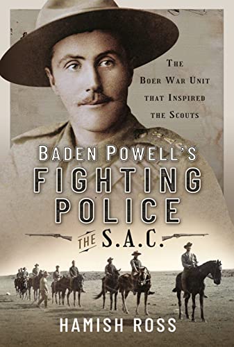 Baden Powell s Fighting Police   The SAC : The Boer War unit that inspired the Scouts