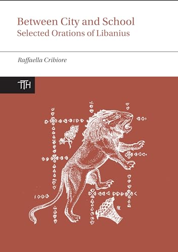 Between City and School: Selected Orations of Libanius