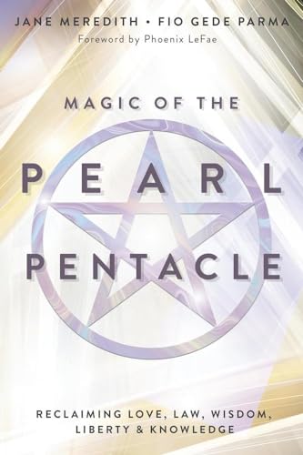 Magic of the Pearl Pentacle : Reclaiming Love, Law, Wisdom, Liberty & Knowledge