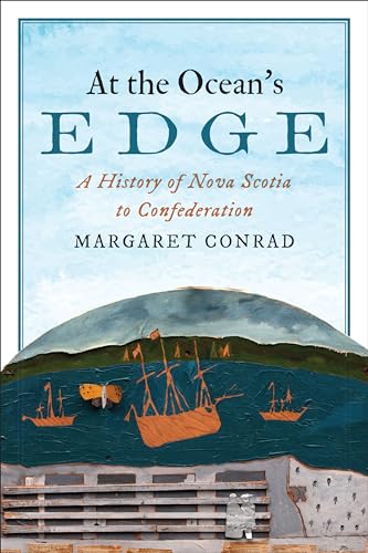 At the Ocean's Edge : A History of Nova Scotia to Confederation