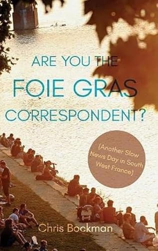 Are You the Foie Gras Correspondent? : Another Slow News Day in South West France