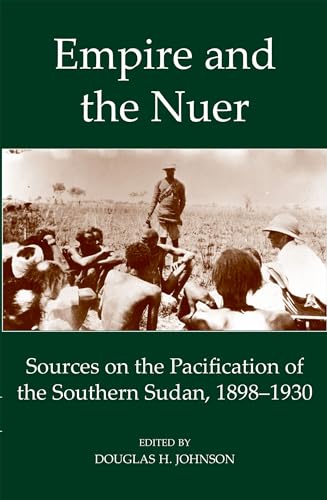 Empire and the Nuer: Documents and Texts from the Pacification of the Southern Sudan 1898-1930