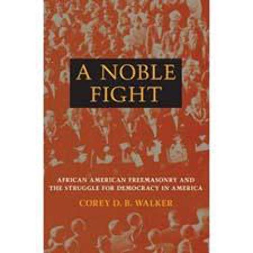 A Noble Fight : African American Freemasonry and the Struggle for Democracy in America
