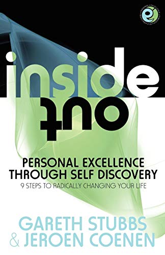 Inside Out - Personal Excellence Through Self Discovery - 9 Steps to Radically Change Your Life Using NLP, Personal Development, Philosophy and Action for True Success, Value, Love and Fulfilment.