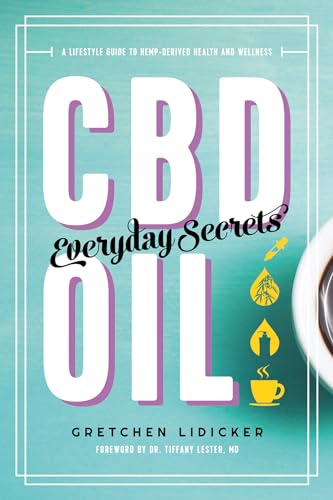 CBD Oil: Everyday Secrets - A Lifestyle Guide to Hemp-Derived Health and Wellness
