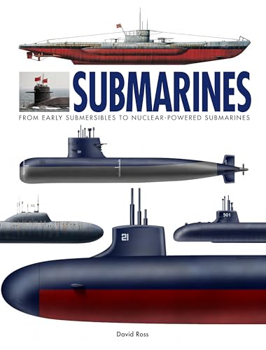 Submarines : The World’s Greatest Submarines from the 18th Century to the Present