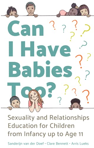 Can I Have Babies Too?: Sexuality and Relationships Education for Children from Infancy up to Age 11