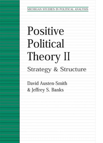 Positive Political Theory II : Strategy and Structure