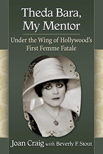 Theda Bara, My Mentor : Under the Wing of Hollywood's First Femme Fatale