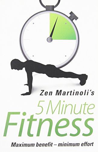 Zen Martinoli's 5 Minute Fitness: Maximum Benefit - Minimum Effort