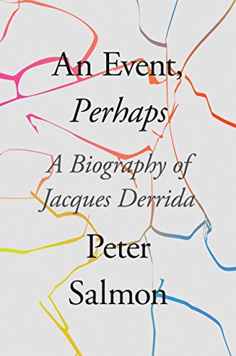 An Event, Perhaps: A Biography of Jacques Derrida