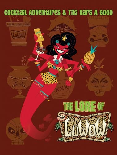 The Lore of the LuWOW : Cocktail Adventures and Tiki Bars A Gogo
