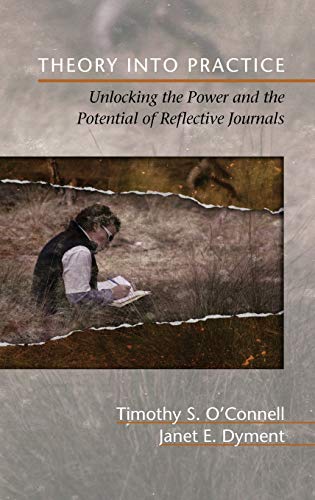 Theory Into Practice : Unlocking the Power and the Potential of Reflective Journals