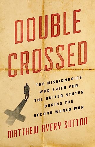Double Crossed : The Missionaries Who Spied for the United States During the Second World War