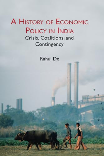 A History of Economic Policy in India: Crisis, Coalitions, and Contingency