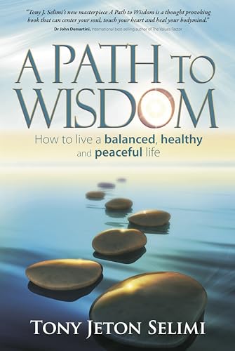 A Path to Wisdom : How to live a balanced, healthy and peaceful life