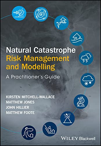 Natural Catastrophe Risk Management and Modelling: A Practitioners Guide
