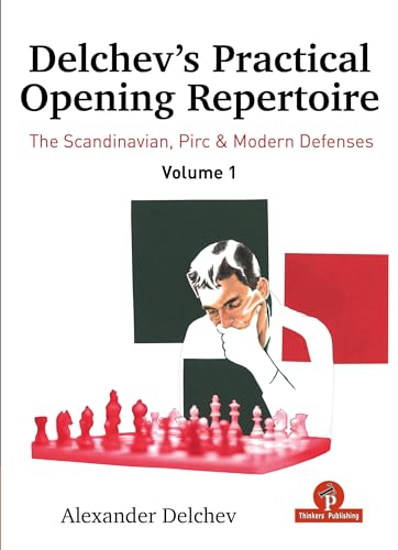 Delchev's Practical Opening Manual - Volume 1 : Scandinavian, Pirc and Modern Defenses
