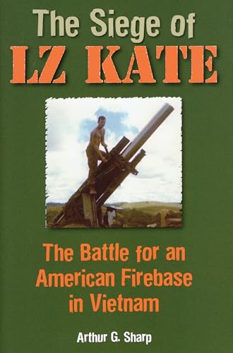 The Siege of Lz Kate : The Battle for an American Firebase in Vietnam