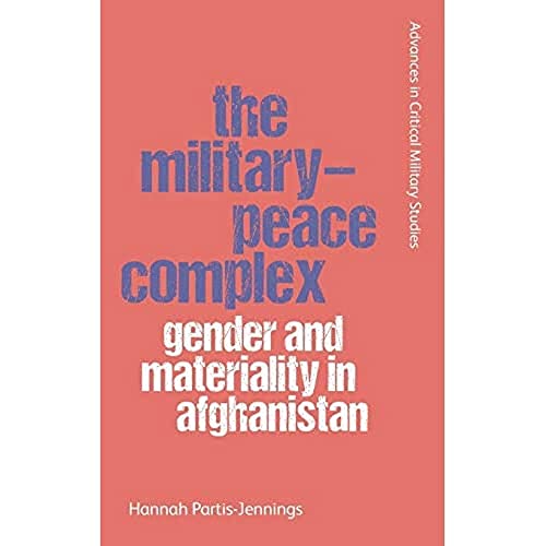 The Military-Peace Complex : Gender and Materiality in Afghanistan