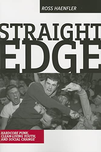 Straight Edge : Hardcore Punk, Clean Living Youth, and Social Change