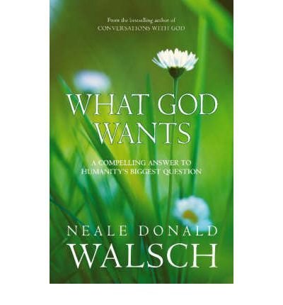 What God Wants: A Compelling Answer to Humanity's Biggest Question