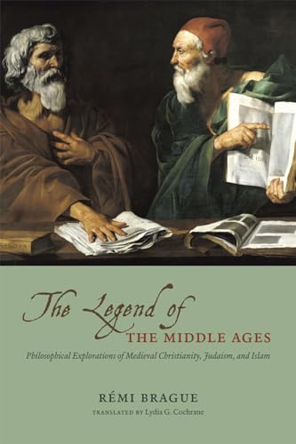 The Legend of the Middle Ages: Philosophical Explorations of Medieval Christianity