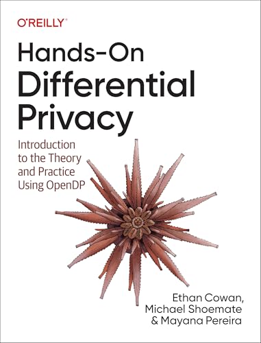 Hands-On Differential Privacy : Introduction to the Theory and Practice Using Opendp