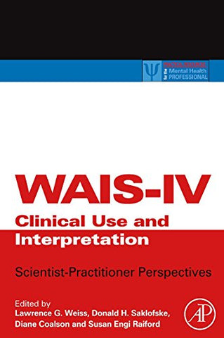 WAIS-IV Clinical Use and Interpretation,: Scientist-Practitioner Perspectives (Practical Resources for the Mental Health Professional)