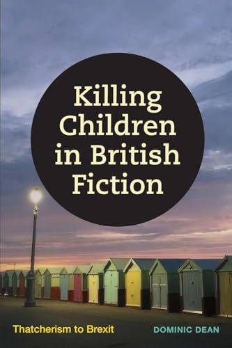 Killing Children in British Fiction : Thatcherism to Brexit