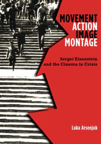 Movement, Action, Image, Montage : Sergei Eisenstein and the Cinema in Crisis