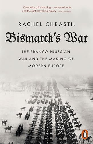 Bismarck's War : The Franco-Prussian War and the Making of Modern Europe
