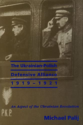 The Ukrainian-Polish Defensive Alliance, 1919-1921 : An Aspect of the Ukrainian Revolution