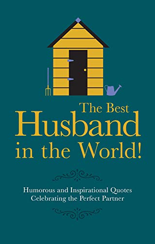 The Best Husband in the World: Humorous and Inspirational Quotes Celebrating the Perfect Partner (Gift Wit)