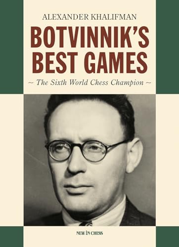 Botvinnik's Best Games : The Sixth World Chess Champion