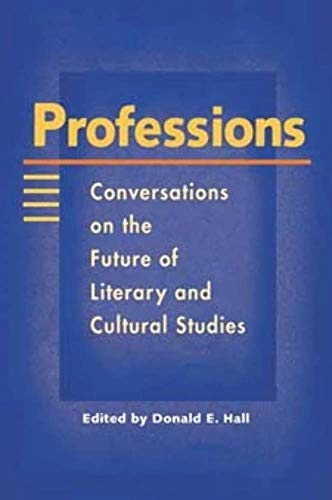 Professions : Conversations on the Future of Literary and Cultural Studies
