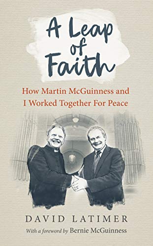 A Leap of Faith: How Martin McGuinness and I worked together for peace