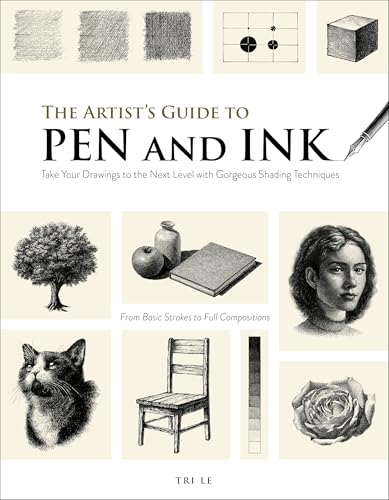 The Artist's Guide to Pen and Ink : Take Your Drawings to the Next Level with Gorgeous Shading Techniques