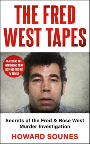 The Fred West Tapes : Secrets of the Fred & Rose West Murder Investigation - The chilling new book from the Senior Producer of 'Fred & Rose West: A British Horror Story' - now on NETFLIX