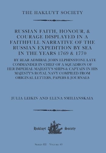 Russian Faith, Honour, & Courage Displayed in a Faithfull Narrative of the Russian Expedition by Sea (1769 & 1770) : by Rear Admiral John Elphinstone late Commander in Chief of a Squadron of Her Imper
