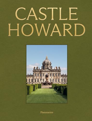 Castle Howard: A Grand Tour of England's Finest Country House [Hardcover] [2025] Ridgway, Christopher; Aquila, Mattia; Howard, Nicholas