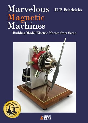 Marvelous Magnetic Machines : Building Model Electric Motors from Scrap