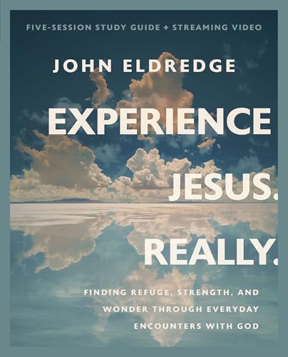 Experience Jesus. Really Bible Study Guide plus Streaming Video : Finding Refuge, Strength, and Wonder through Everyday Encounters with God