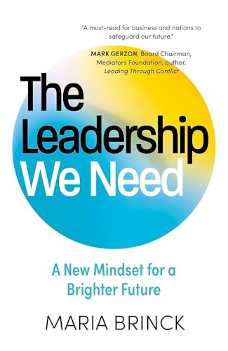 The Leadership We Need : A New Mindset for a Brighter Future