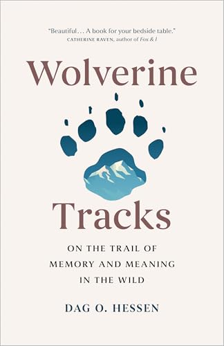 Wolverine Tracks : On the Trail of Memory and Meaning in the Wild