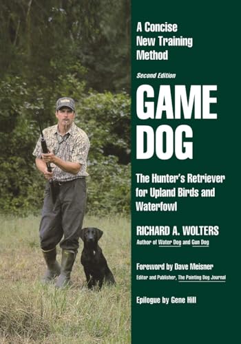 Game Dog : The Hunter's Retriever for Upland Birds and Waterfowl-A Concise New Training Method