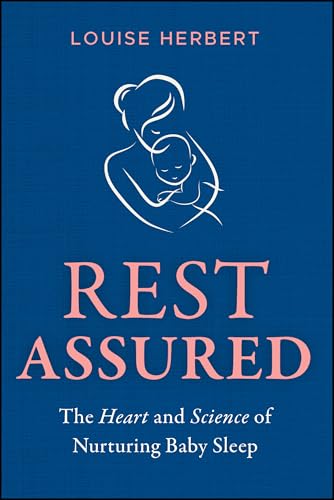 Rest Assured : The Heart and Science of Nurturing Baby Sleep