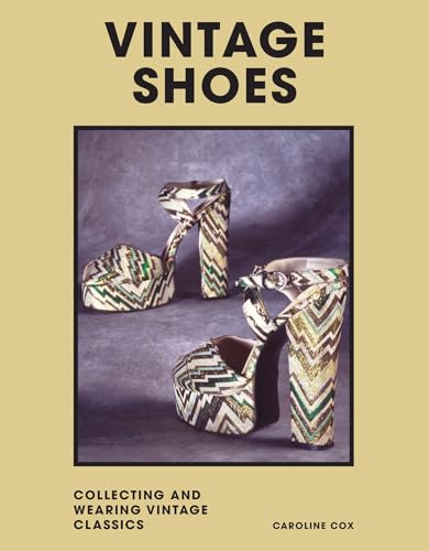 Vintage Shoes : Collecting and wearing designer classics